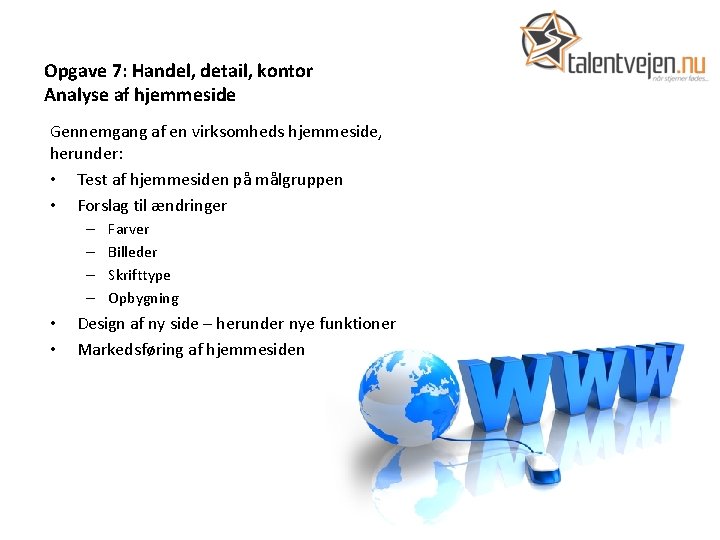 Opgave 7: Handel, detail, kontor Analyse af hjemmeside Gennemgang af en virksomheds hjemmeside, herunder: