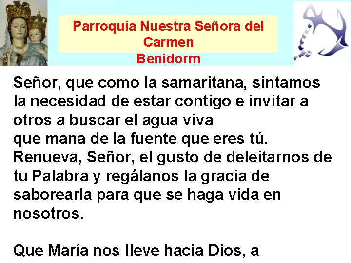 Parroquia Nuestra Señora del Carmen Benidorm Señor, que como la samaritana, sintamos la necesidad