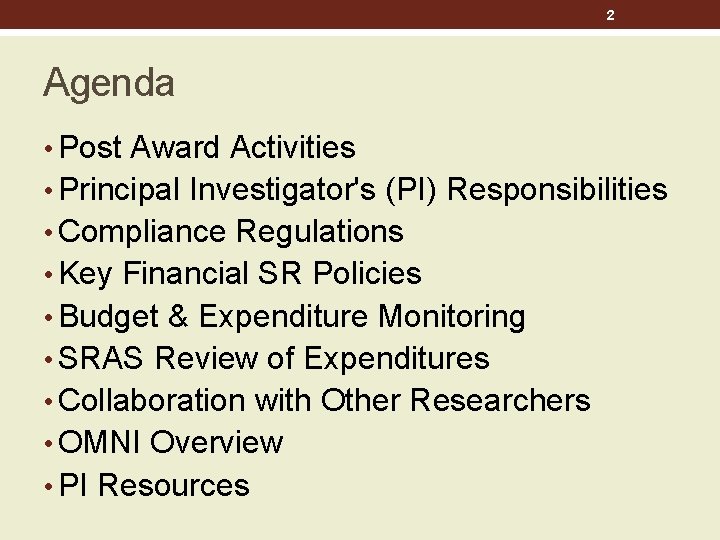 2 Agenda • Post Award Activities • Principal Investigator's (PI) Responsibilities • Compliance Regulations