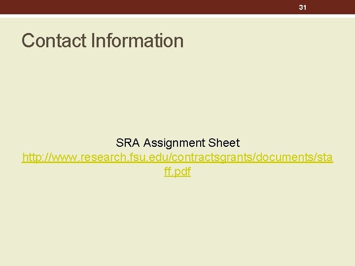 31 Contact Information SRA Assignment Sheet http: //www. research. fsu. edu/contractsgrants/documents/sta ff. pdf 