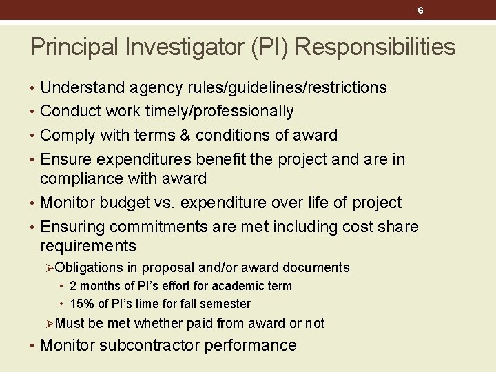 6 Principal Investigator (PI) Responsibilities • Understand agency rules/guidelines/restrictions • Conduct work timely/professionally •