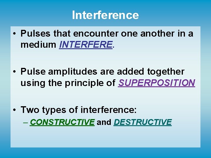 Interference • Pulses that encounter one another in a medium INTERFERE. • Pulse amplitudes