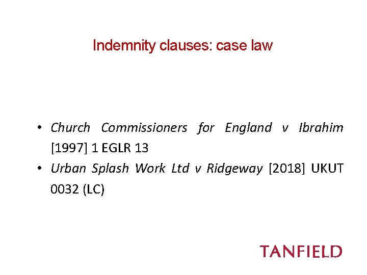 Indemnity clauses: case law • Church Commissioners for England v Ibrahim [1997] 1 EGLR