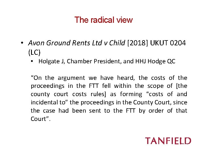 The radical view • Avon Ground Rents Ltd v Child [2018] UKUT 0204 (LC)