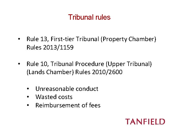 Tribunal rules • Rule 13, First-tier Tribunal (Property Chamber) Rules 2013/1159 • Rule 10,