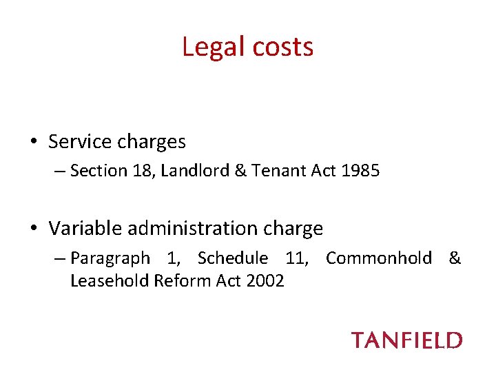 Legal costs • Service charges – Section 18, Landlord & Tenant Act 1985 •
