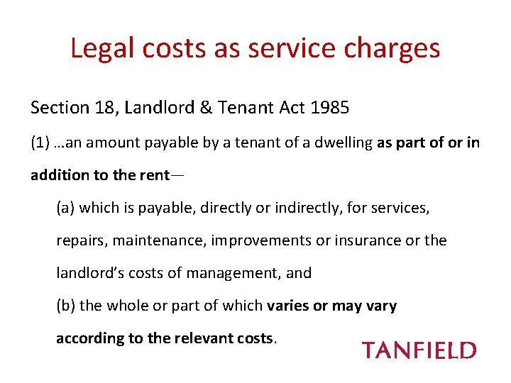 Legal costs as service charges Section 18, Landlord & Tenant Act 1985 (1) …an