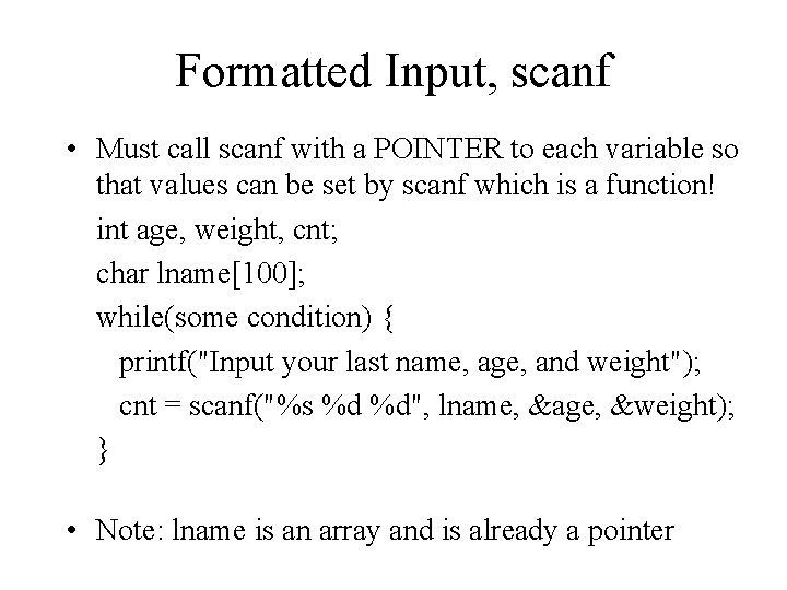 Formatted Input, scanf • Must call scanf with a POINTER to each variable so