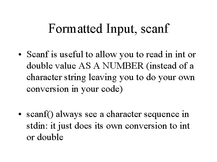 Formatted Input, scanf • Scanf is useful to allow you to read in int