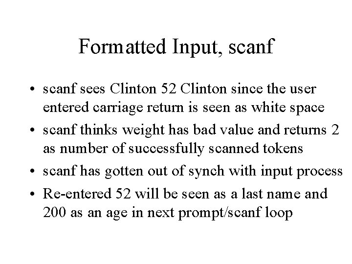 Formatted Input, scanf • scanf sees Clinton 52 Clinton since the user entered carriage
