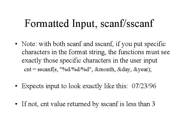 Formatted Input, scanf/sscanf • Note: with both scanf and sscanf, if you put specific