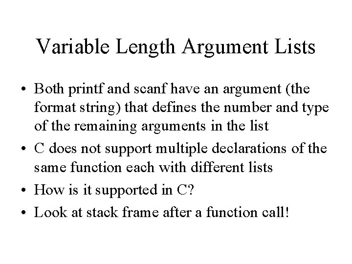 Variable Length Argument Lists • Both printf and scanf have an argument (the format