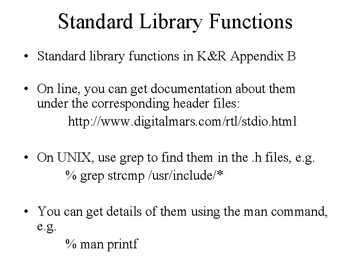 Standard Library Functions • Standard library functions in K&R Appendix B • On line,