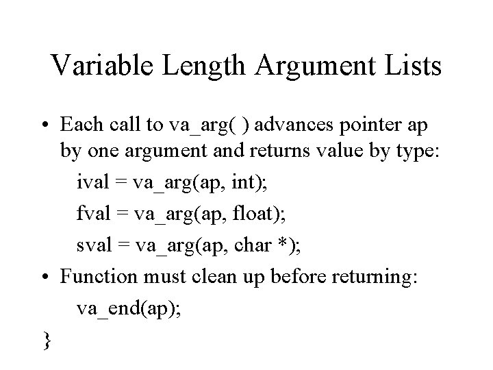 Variable Length Argument Lists • Each call to va_arg( ) advances pointer ap by
