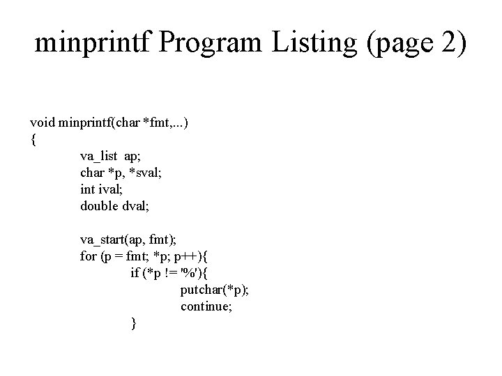 minprintf Program Listing (page 2) void minprintf(char *fmt, . . . ) { va_list