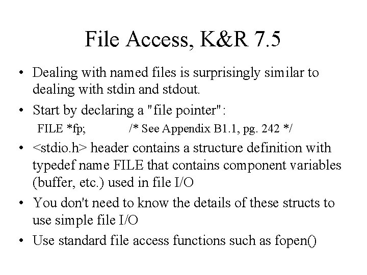 File Access, K&R 7. 5 • Dealing with named files is surprisingly similar to