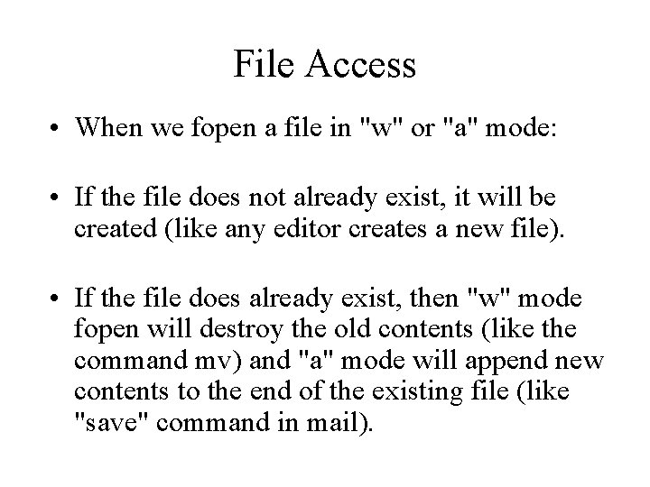 File Access • When we fopen a file in "w" or "a" mode: •