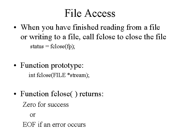 File Access • When you have finished reading from a file or writing to