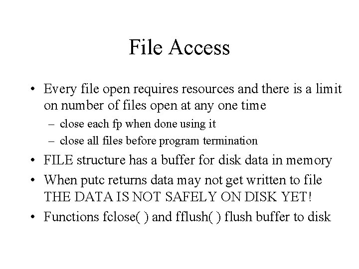 File Access • Every file open requires resources and there is a limit on