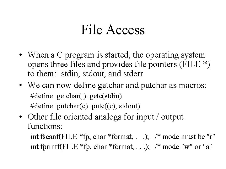 File Access • When a C program is started, the operating system opens three