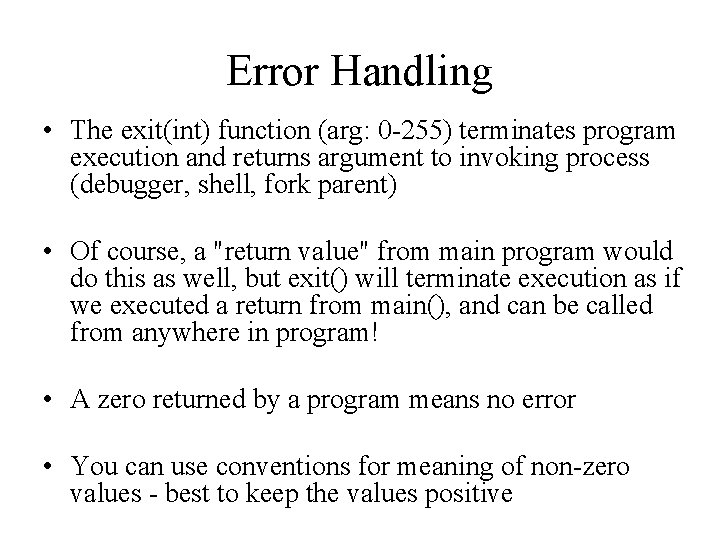 Error Handling • The exit(int) function (arg: 0 -255) terminates program execution and returns