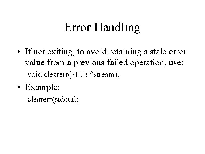 Error Handling • If not exiting, to avoid retaining a stale error value from
