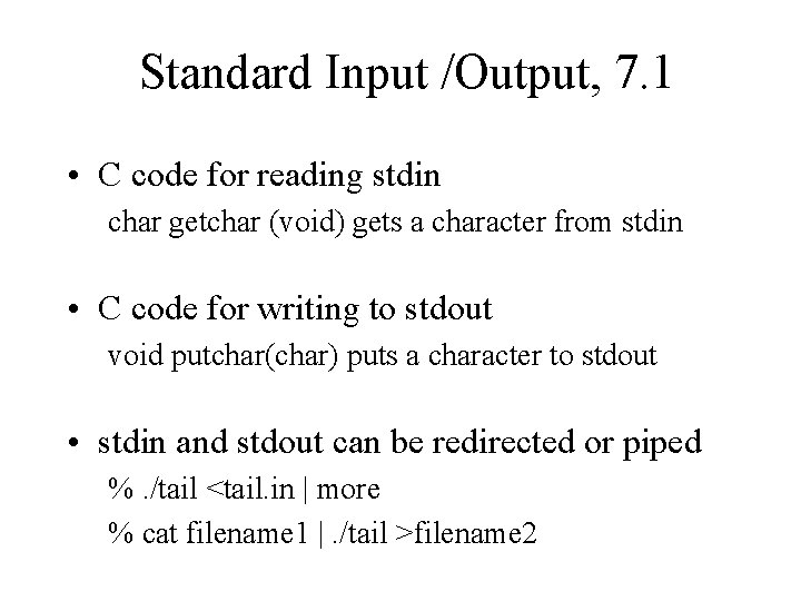Standard Input /Output, 7. 1 • C code for reading stdin char getchar (void)