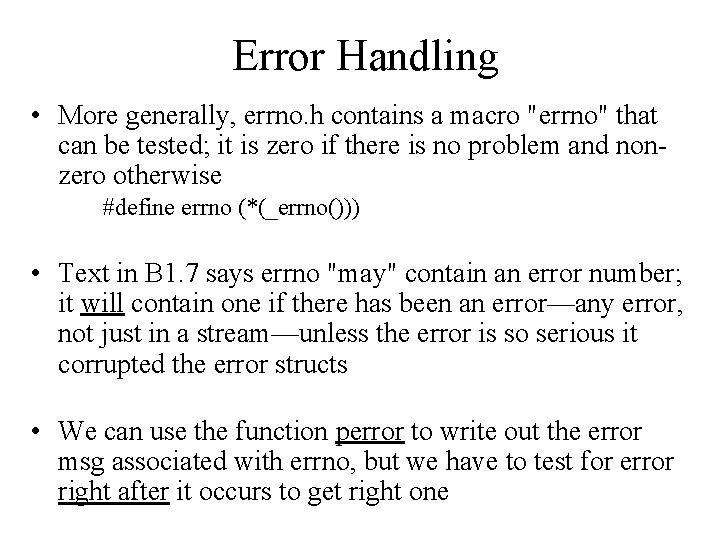 Error Handling • More generally, errno. h contains a macro "errno" that can be