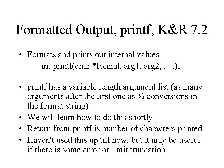 Formatted Output, printf, K&R 7. 2 • Formats and prints out internal values. int