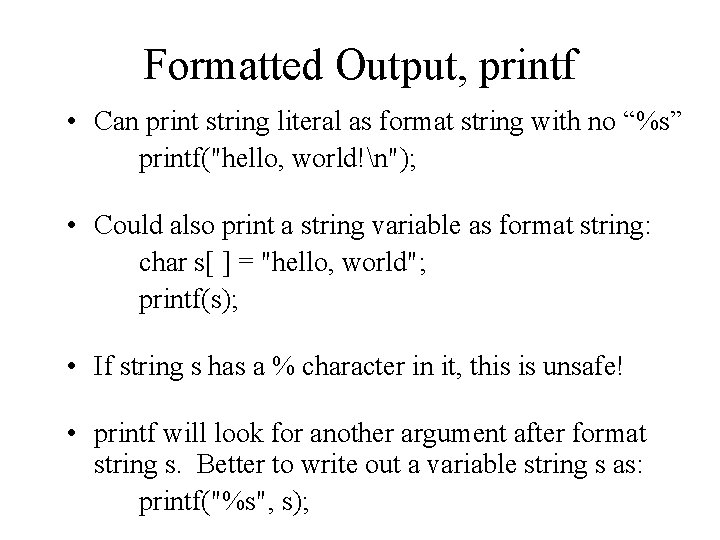 Formatted Output, printf • Can print string literal as format string with no “%s”