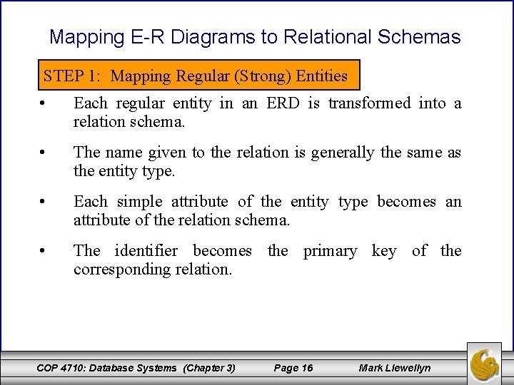 Mapping E-R Diagrams to Relational Schemas STEP 1: Mapping Regular (Strong) Entities • Each