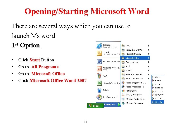 Opening/Starting Microsoft Word There are several ways which you can use to launch Ms