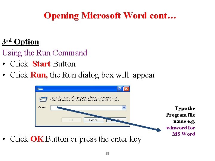 Opening Microsoft Word cont… 3 rd Option Using the Run Command • Click Start