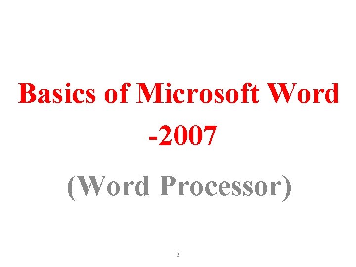 Basics of Microsoft Word -2007 (Word Processor) 2 