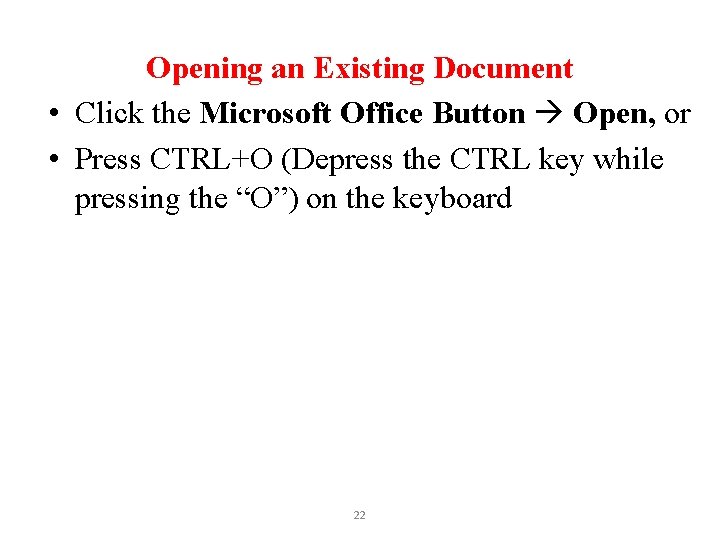 Opening an Existing Document • Click the Microsoft Office Button Open, or • Press