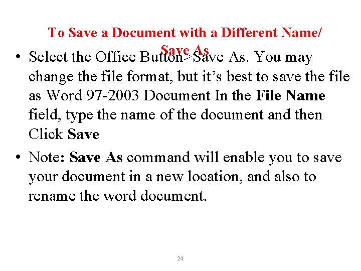 To Save a Document with a Different Name/ Save As As. You may •