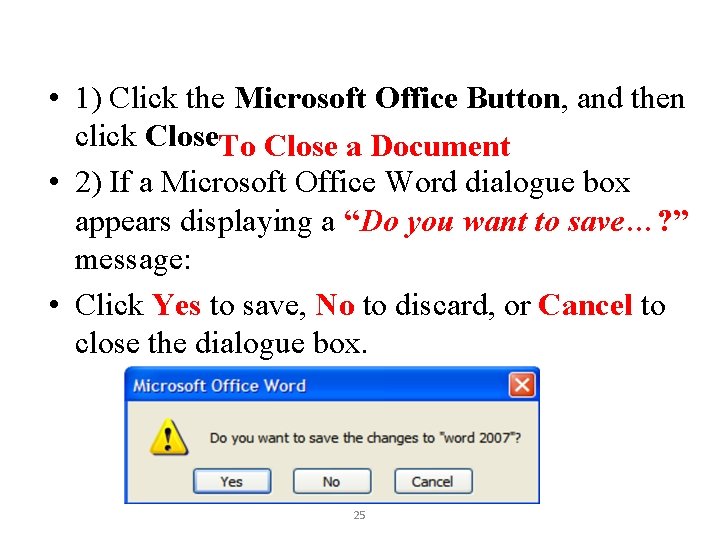  • 1) Click the Microsoft Office Button, and then click Close. To Close