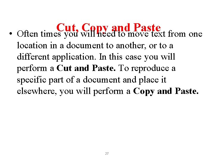 Cut, Copy and Paste • Often times you will need to move text from