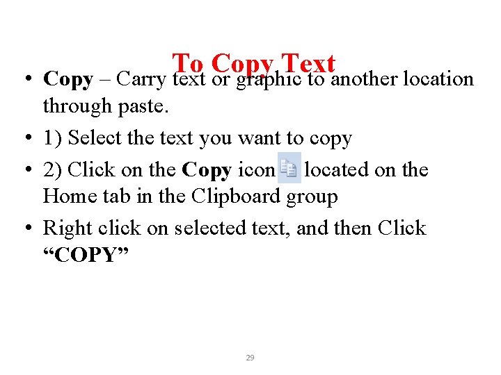 To Copy Text • Copy – Carry text or graphic to another location through