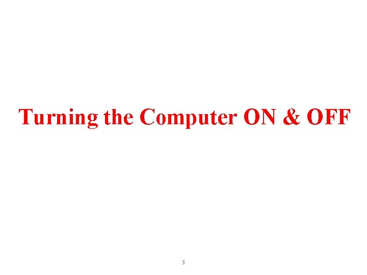 Turning the Computer ON & OFF 3 