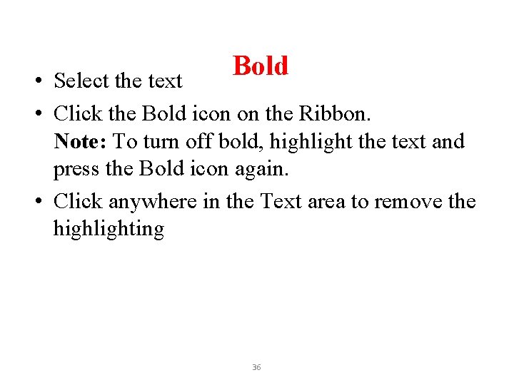 Bold • Select the text • Click the Bold icon on the Ribbon. Note:
