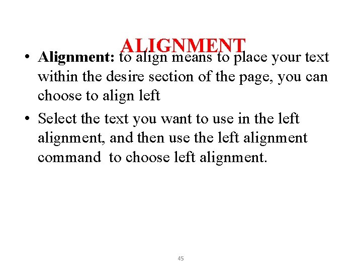 ALIGNMENT • Alignment: to align means to place your text within the desire section