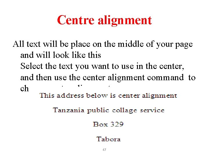 Centre alignment All text will be place on the middle of your page and