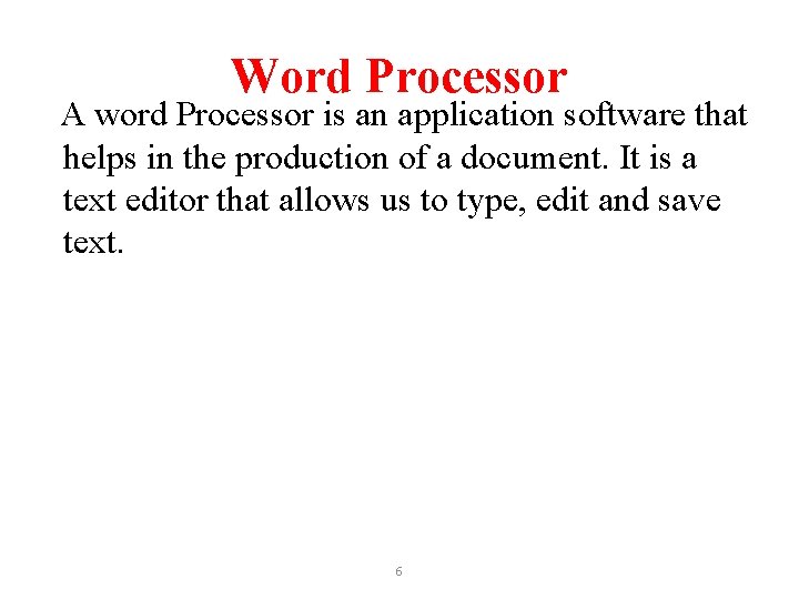 Word Processor A word Processor is an application software that helps in the production
