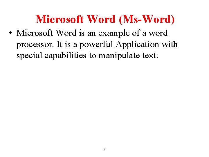 Microsoft Word (Ms-Word) • Microsoft Word is an example of a word processor. It