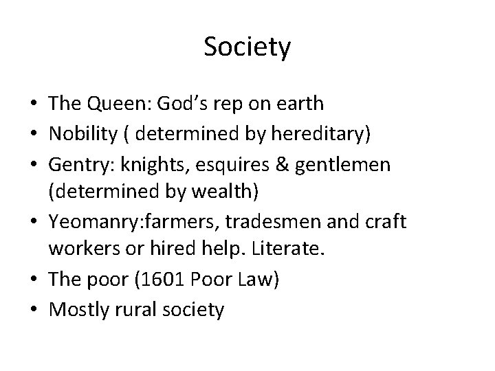 Society • The Queen: God’s rep on earth • Nobility ( determined by hereditary)