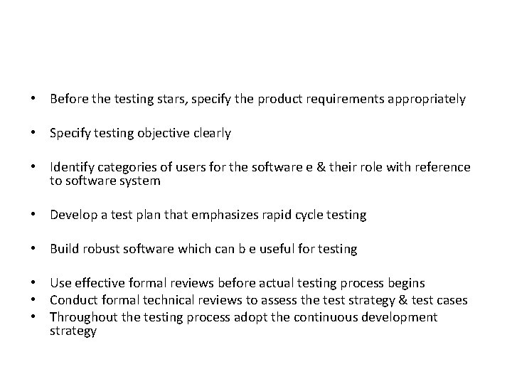  • Before the testing stars, specify the product requirements appropriately • Specify testing
