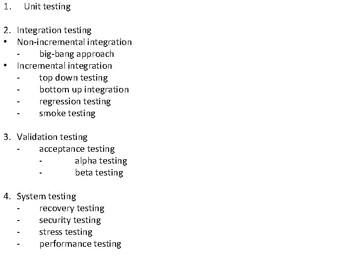 1. Unit testing 2. Integration testing • Non-incremental integration big-bang approach • Incremental integration