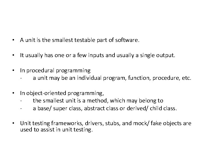  • A unit is the smallest testable part of software. • It usually