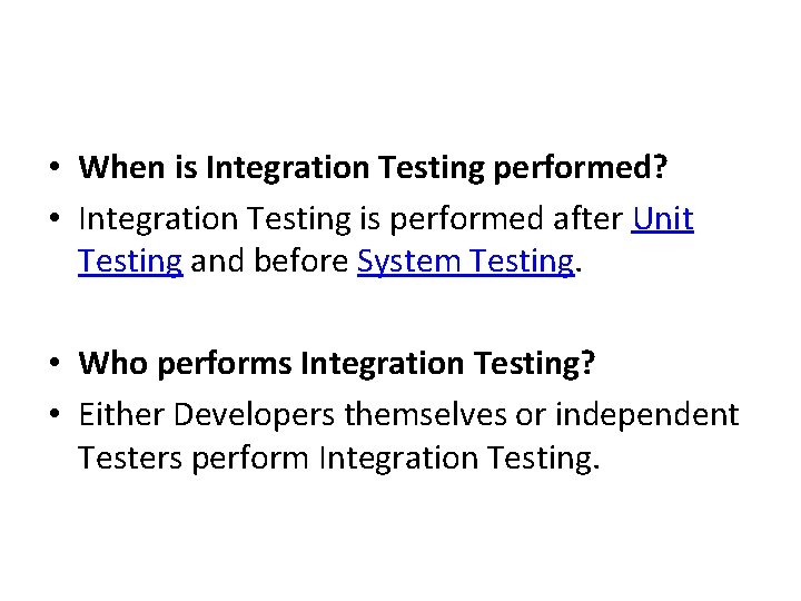  • When is Integration Testing performed? • Integration Testing is performed after Unit